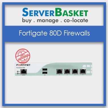 FortiGate 80D Firewalls, Purchase FortiGate 80D Firewalls, Buy FortiGate 80D Firewalls online