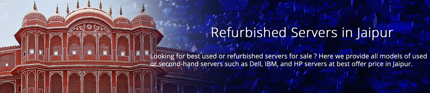 Refurbished Servers Jaipur Refurbished Servers Jaipur