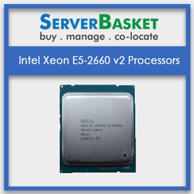 Buy Intel Xeon E5-2660 v2 Processors , Intel Xeon E5-2660 v2 Processors At Lowest Price in India Online, Get Xeon E5-2660 V2 CPU At Cheap Price in India