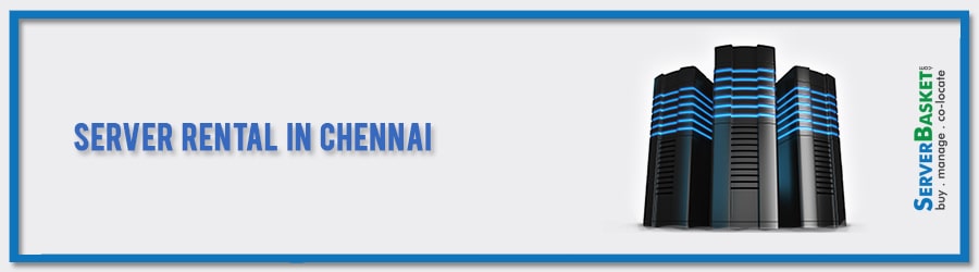 Get Server Rental in Chennai for Affordable Price in India From Server Basket