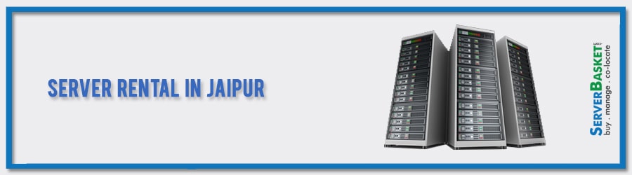 Get Server Rental in Jaipur for Lowest Price from Server Basket in India