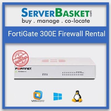 FortiGate 300E Firewall Rental
